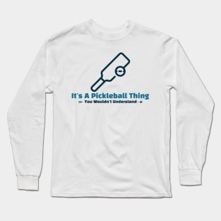 It's A Pickleball Thing funny design Long Sleeve T-Shirt